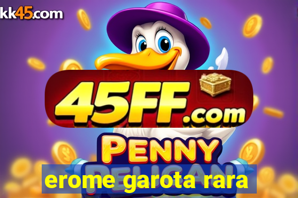 erome garota rara